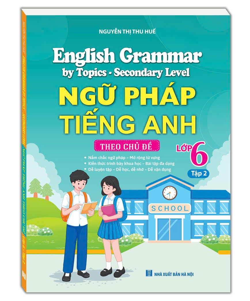 English Grammar by Topics - Secondary Level - Ngữ Pháp Tiếng Anh theo chủ đề lớp 6 tập 2