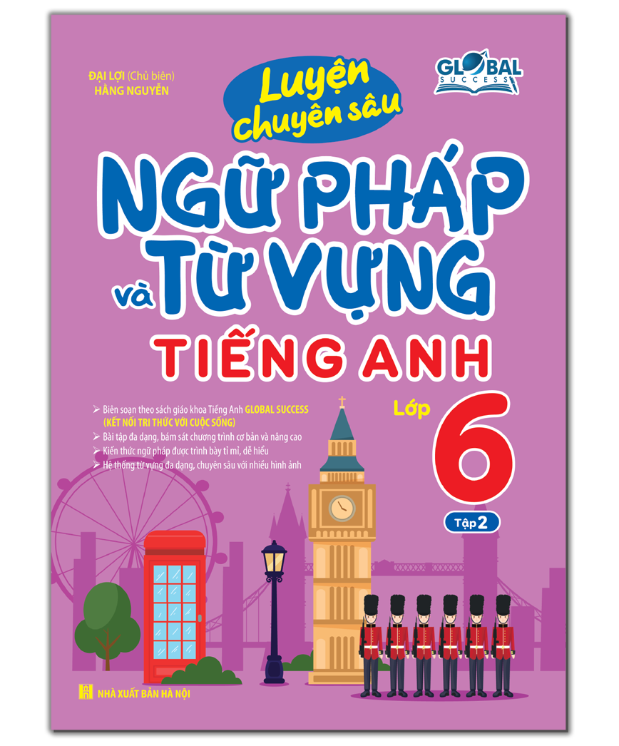 GLOBAL SUCCESS - Luyện chuyên sâu ngữ pháp và từ vựng tiếng anh lớp 6 tập 2